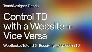 Tutorial 5 - Receiving a WebSocket Message in TD. Control TD with a Website using WebSockets