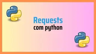 Como fazer REQUESTS com Python