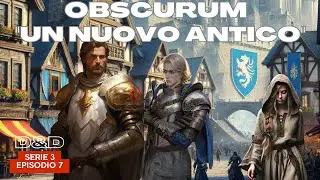 Dungeons & Dragons - D&D 5e | OBSCURUM - S3E7 - Un nuovo Antico | Campagna D&D ita