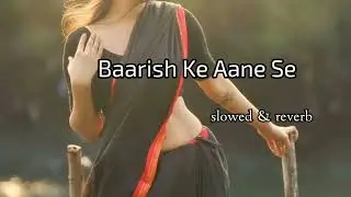 Baarish Ke Aane Se (Slowed + Reverb) | Shreya Ghoshal, Tony Kakkar | Parth, Manisha Rani | Hi Lofi