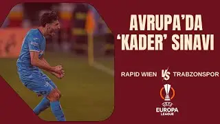 Rapid Wien - Trabzonspor maç önü | Avrupa'da 'kader' maçı