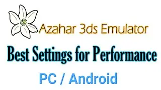 Azahar 3ds Emulator Best Settings for Performance On PC / Android