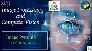 Lecture 28 - Image Pyramid | Image processing and OpenCV| Full Course OpenCV Python |Computer Vision