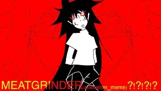 MEATGRINDER || ANIMATION MEME