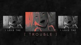 ❛ The Trouble ❜ | AMV