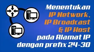 Menentukan IP Network, Broadcast & Host pada Alamat IP dengan Prefix 24-30