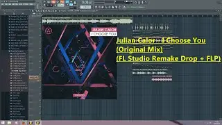 Julian Calor - I Choose You (Original Mix) (FL Studio Remake Drop + FLP)