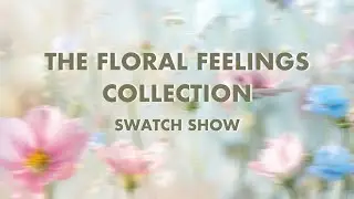 The Floral Feelings Collection | Swatch Show
