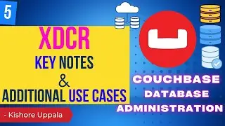 Module 5 - XDCR Key Notes & Additional Usecases_02 - Hands-On Couchbase DBA | Kishore Uppala