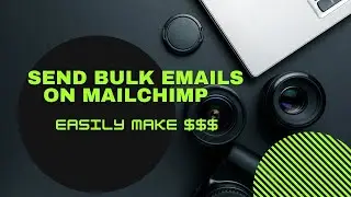 Send Bulk Emails On Mailchimp in 2021 - How to Make Money From Mailchimp