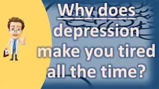 Why does depression make you tired all the time ? | Health FAQ Channel