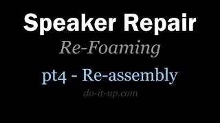 Speaker Foam Repair & Replacement, Part 4 - Re assembly