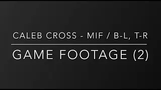 Game Footage (2) / CALEB CROSS / JRyear / MIF-OF / B-L,T-R