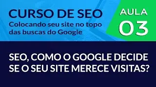 SEO, Como o Google decide se o seu site merece visitas - #Aula 03