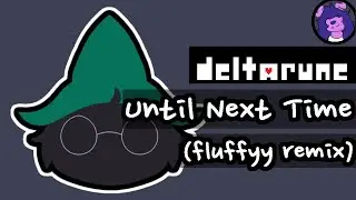 Deltarune Chapter 2 OST  - Until Next Time (fluffyy edit) [Color Bass]