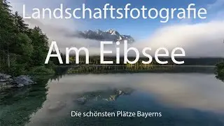 Die schönsten Plätze Bayerns. Landschaftsfotografie am Eibsee.