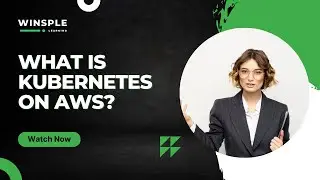 What is Kubernetes on AWS? | Upskill with Winsple Learning