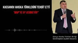 KASSANOV AHISKA TÜRKLERİNİ TEHDİT ETTİ