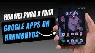 Huawei Pura X Max: How to get Google Apps on HarmonyOS