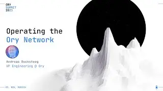 Operating the Ory Network | Andreas Bucksteeg | Ory Summit 2023