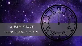 A New Value for Planck Time