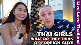 What Do Thai Girls Think Of Foreign Guys | Relationships In THAILAND 