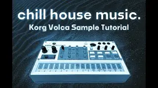 How to Make a Chill House Beat on the Korg Volca Sample | Full Tutorial and Sample Pack