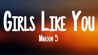 Maroon 5 - Girls Like You (Lyrics) ft. Cardi B