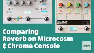 Reverb on Chroma Console or Microcosm: Which One Wins?? // 