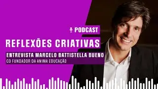 Reflexões Criativas Entrevista | Marcelo Bueno, Co Fundador da Ânima Educação