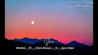 Wizkid ft Chris Brown x Ayra Starr YOU official video lyrics #wizkid Lyrics 2025 new video lyrics