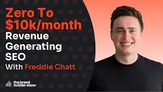 Zero To $10k/month With Revenue Generating SEO w/ Freddie Chatt
