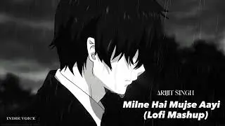 Milne Hai Mujhse Aayi - Lofi  | Arijit Singh | Indie Voice