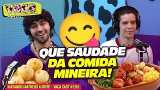 QUE SAUDADE DA COMIDA MINEIRA! - MATANDO MATHEUS A GRITO - VACA CAST #158