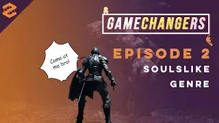 GameChangers - Episode 2: SoulsLike Genre