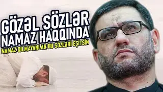 Namaz qılmayanlar Bu sözləri eşitsin - Hacı Şahin - Gözəl sözlər namaz haqqında