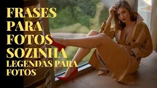 FRASES PARA FOTOS SOZINHA | legendas para fotos