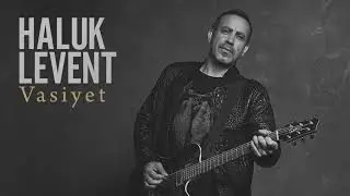 Haluk Levent & Şirin – Sivas Ellerinde Sazım Çalınır (Vasiyet)