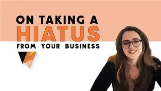 On Taking a Hiatus in Your Business