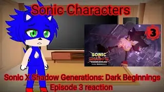 Sonic Characters react to Sonic X Shadow Generations: Dark Beginnings Episode 3! (Gacha reaction)