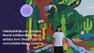 "Hekikakikaku" en Sinaloa. Proyecto de mural colaborativo de la artista Anri Okada