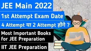 JEE Main 2022 1st Attempt Confirm in April and May | JEE Main Exam Date | JEE Main Registration Date
