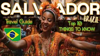 Salvador Brazil Travel Guide: TOP 10 Things Every Tourist MUST Know Before Your Vacation In Bahia