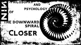 The Philosophy of Nine Inch Nails - Closer (The Downward Spiral)