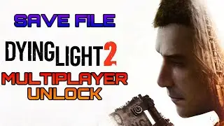 HOW TO UNLOCK DYING LIGHT 2 MULTIPLAYER (SAVE FILE) WITH FULL METHOD