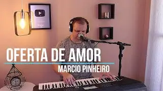 OFERTA DE AMOR - Pr. MARCIO PINHEIRO (Cover) Ministério Koinonya
