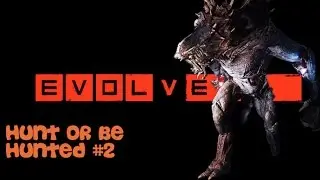 Evolve Alpha - Hunt or Be Hunted #2