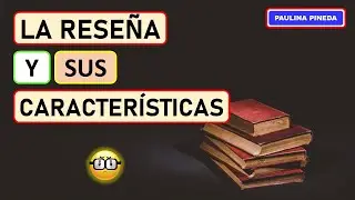 LA RESEÑA  Y SUS CARACTERÍSTICAS
