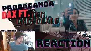 Todays Propaganda | Dax - Propaganda (Feat. Tom MacDonald) [Official Music Video] | REACTION |