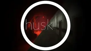 Husk- первое впечатление часть #2 финал!
